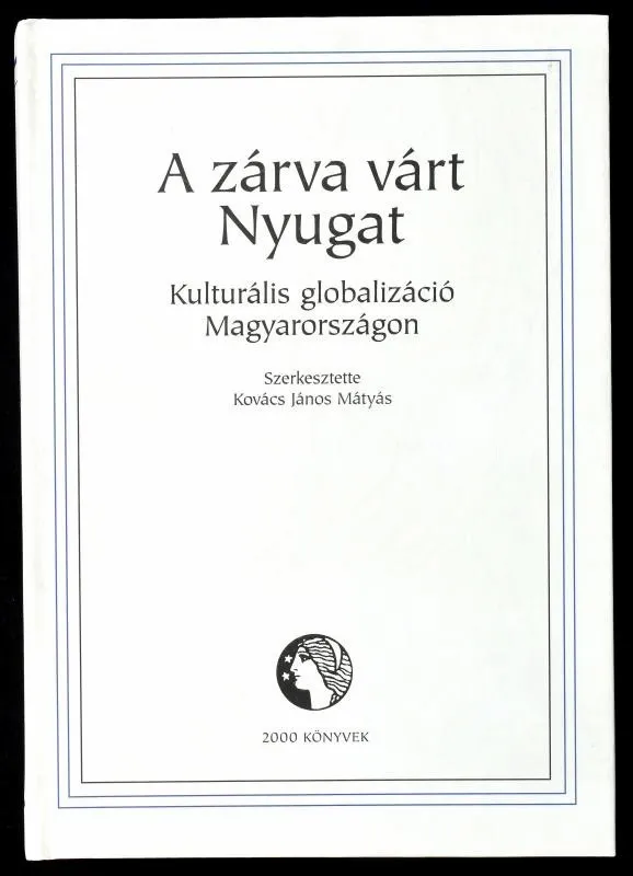 A zárva várt Nyugat: Kulturális globalizáció Magyarországon (Awaiting the West with Closed Arms: Cultural Globalization in Hungary)